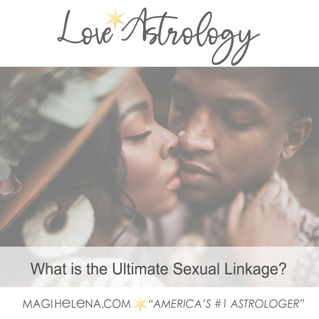 Magi Astrology Magi Helena Love Astrology Sex Sexual Astrology Ultimate Sexual Linkages